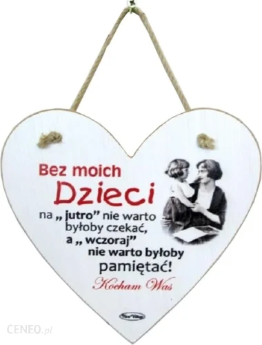 TABLICZKA DREWNIANA W KSZTAŁCIE SERCA "BEZ MOICH DZIECI..."